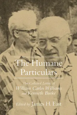 Humane Particulars : La collection de lettres de Williams Carlos Williams et Kenneth Burke - Humane Particulars: The Collected Letters of Williams Carlos Williams and Kenneth Burke