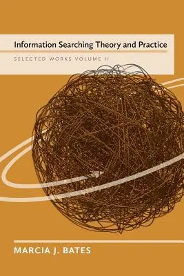 Théorie et pratique de la recherche d'information : Œuvres choisies de Marcia J. Bates, Volume II - Information Searching Theory and Practice: Selected Works of Marcia J. Bates, Volume II