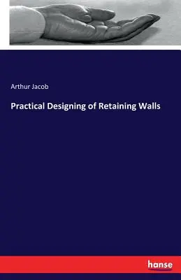 Conception pratique des murs de soutènement - Practical Designing of Retaining Walls