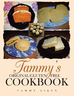 Le livre de cuisine original et sans gluten de Tammy - Tammy's Original/Gluten Free Cookbook