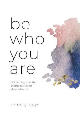 Soyez qui vous êtes : Découvrir ce que les Béatitudes révèlent sur l'identité - Be Who You Are: Discovering What the Beatitudes Reveal about Identity