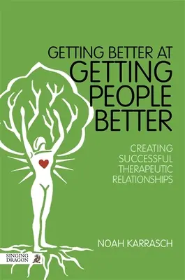 S'améliorer pour améliorer les gens : Créer des relations thérapeutiques fructueuses - Getting Better at Getting People Better: Creating Successful Therapeutic Relationships