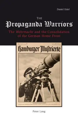 Les guerriers de la propagande : La Wehrmacht et la consolidation du front intérieur allemand - The Propaganda Warriors: The Wehrmacht and the Consolidation of the German Home Front