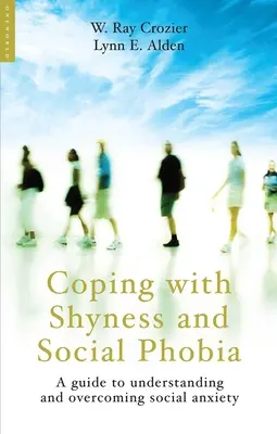 Faire face à la timidité et à la phobie sociale : un guide pour comprendre et surmonter l'anxiété sociale - Coping with Shyness and Social Phobia: A Guide to Understanding and Overcoming Social Anxiety