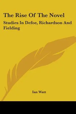 L'essor du roman : Études sur Defoe, Richardson et Fielding - The Rise of the Novel: Studies in Defoe, Richardson and Fielding