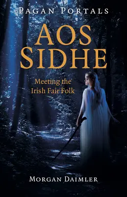 Portails païens - Aos Sidhe : Rencontre avec les fées irlandaises - Pagan Portals - Aos Sidhe: Meeting the Irish Fair Folk