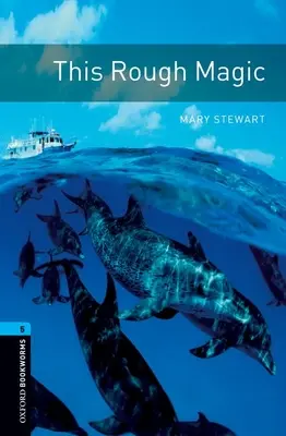 Oxford Bookworms Library : Niveau 5 : : Cette Magie Rude - Oxford Bookworms Library: Level 5: : This Rough Magic