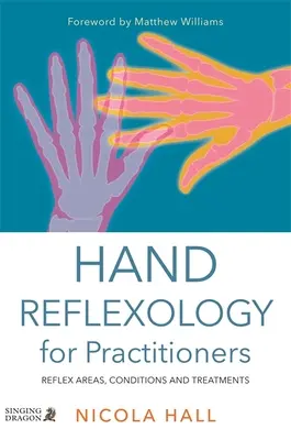 Réflexologie des mains pour les praticiens : Les zones réflexes, les conditions et les traitements - Hand Reflexology for Practitioners: Reflex Areas, Conditions and Treatments