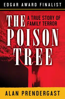 L'arbre à poison : Une histoire vraie de terreur familiale - The Poison Tree: A True Story of Family Terror