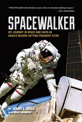 Spacewalker : Mon voyage dans l'espace et dans la foi en tant que grand voyageur de la Nasa qui établit des records - Spacewalker: My Journey in Space and Faith as Nasa's Record-Setting Frequent Flyer