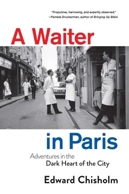 Un serveur à Paris : Aventures dans le cœur sombre de la ville - A Waiter in Paris: Adventures in the Dark Heart of the City