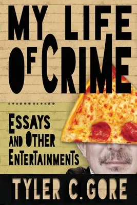 Ma vie de criminel : Essais et autres divertissements - My Life of Crime: Essays and Other Entertainments