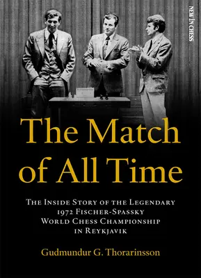 Le match de tous les temps : l'histoire intérieure du légendaire championnat du monde d'échecs Fischer-Spassky de 1972 à Reykjavik - The Match of All Time: The Inside Story of the Legendary 1972 Fischer-Spassky World Chess Championship in Reykjavik