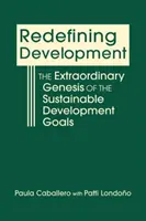 Redéfinir le développement - La genèse extraordinaire des objectifs de développement durable - Redefining Development - The Extraordinary Genesis of the Sustainable Development Goals