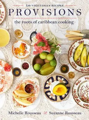 Provisions : Les racines de la cuisine caribéenne -- 150 recettes végétariennes - Provisions: The Roots of Caribbean Cooking -- 150 Vegetarian Recipes