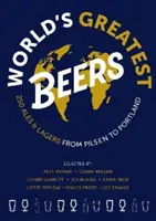 Les plus grandes bières du monde - 250 bières et lagers incontournables sélectionnées par une équipe d'experts - World's Greatest Beers - 250 Unmissable Ales & Lagers Selected by a Team of Experts