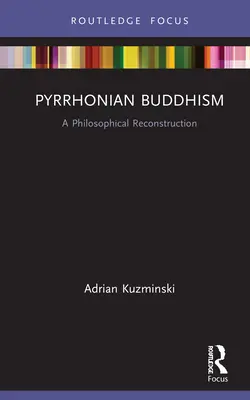 Le bouddhisme pyrrhonien : Une reconstruction philosophique - Pyrrhonian Buddhism: A Philosophical Reconstruction