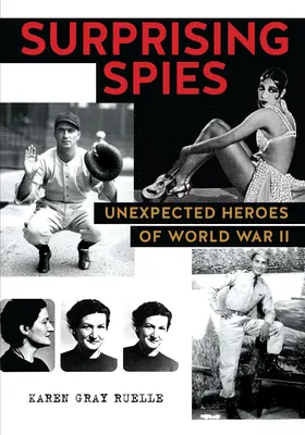 Des espions surprenants : Les héros inattendus de la Seconde Guerre mondiale - Surprising Spies: Unexpected Heroes of World War II