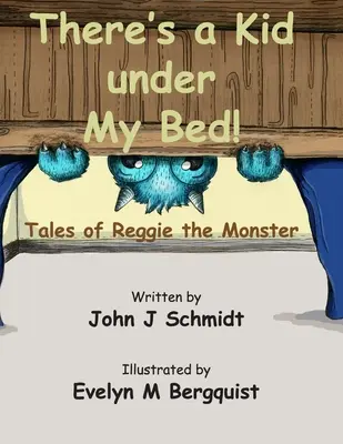 Il y a un enfant sous mon lit ! Les histoires de Reggie le monstre - There's a Kid Under My Bed! Tales of Reggie the Monster