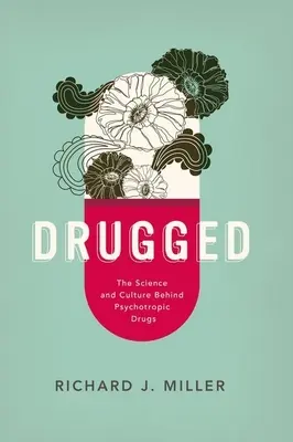 Drugged : La science et la culture derrière les psychotropes - Drugged: The Science and Culture Behind Psychotropic Drugs