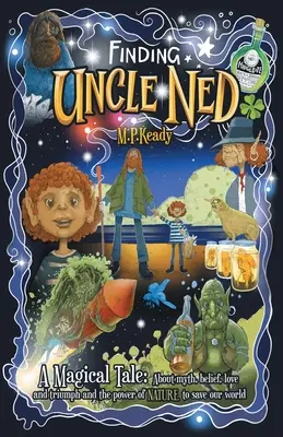 Trouver l'oncle Ned : un conte magique : Le mythe, la croyance, l'amour, le triomphe et le pouvoir de la NATURE pour sauver notre monde. - Finding Uncle Ned: A Magical Tale: About myth, belief, love and triumph and the power of NATURE to save our world.