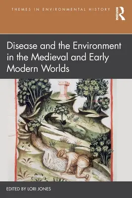 La maladie et l'environnement dans le monde médiéval et le début de l'époque moderne - Disease and the Environment in the Medieval and Early Modern Worlds
