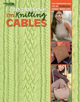 Je ne peux pas croire que je tricote des câbles (Leisure Arts #4281) - I Can't Believe I'm Knitting Cables (Leisure Arts #4281)