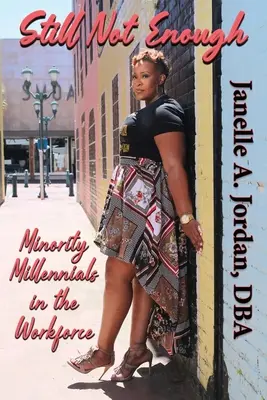 Still Not Enough : Les minorités du millénaire sur le marché du travail - Still Not Enough: Minority Millennials in the Workforce