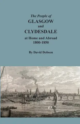 Les habitants de Glasgow et de Clydesdale dans leur pays et à l'étranger, 1800-1850 - The People of Glasgow and Clydesdale at Home and Abroad, 1800-1850