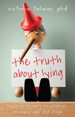 La vérité sur le mensonge : Enseigner l'honnêteté aux enfants à tous les âges et à tous les niveaux - The Truth about Lying: Teaching Honesty to Children at Every Age and Stage