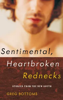 Sentimental, Heartbroken Rednecks : Histoires du Nouveau Sud - Sentimental, Heartbroken Rednecks: Stories from the New South