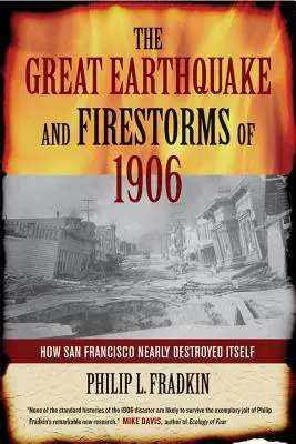 Le grand tremblement de terre et les tempêtes de feu de 1906 : Comment San Francisco a failli s'autodétruire - The Great Earthquake and Firestorms of 1906: How San Francisco Nearly Destroyed Itself