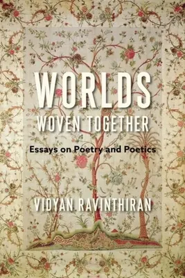 Des mondes tissés ensemble : Essais sur la poésie et la poétique - Worlds Woven Together: Essays on Poetry and Poetics