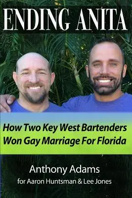 Ending Anita : Comment deux barmans de Key West ont obtenu le mariage gay en Floride - Ending Anita: How Two Key West Bartenders Won Gay Marriage For Florida