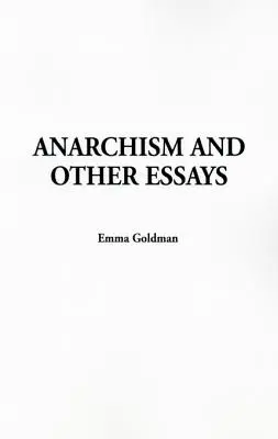 Anarchisme et autres essais - Anarchism and Other Essays