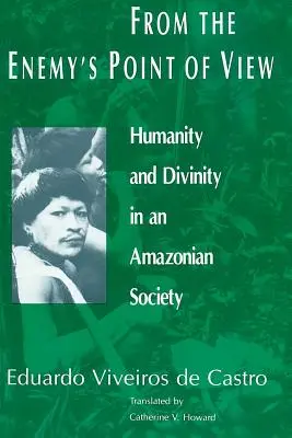 Du point de vue de l'ennemi : Humanité et divinité dans une société amazonienne - From the Enemy's Point of View: Humanity and Divinity in an Amazonian Society