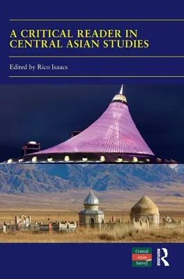 Lecteur critique d'études sur l'Asie centrale : 40 ans d'études sur l'Asie centrale - A Critical Reader in Central Asian Studies: 40 Years of Central Asian Survey