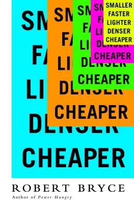 Plus petit, plus rapide, plus léger, plus dense, moins cher : Comment l'innovation continue de donner tort aux catastrophistes - Smaller Faster Lighter Denser Cheaper: How Innovation Keeps Proving the Catastrophists Wrong