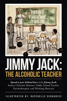 Jimmy Jack : l'enseignant alcoolique : Passez une année derrière les barreaux avec Jimmy Jack, un ancien ministre chrétien, professeur d'école publique, P... - Jimmy Jack: the Alcoholic Teacher: Spend a Year Behind Bars with Jimmy Jack, a Former Christian Minister, Public School Teacher, P