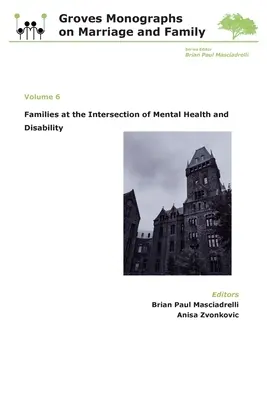 Les familles à l'intersection de la santé mentale et des handicaps : Groves Monographs on Marriage and Family (Volume 6) - Families at the Intersection of Mental Health and Disabilities: Groves Monographs on Marriage and Family (Volume 6)