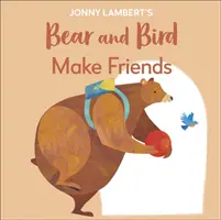 L'ours et l'oiseau de Jonny Lambert : Se faire des amis - Même les ours sont nerveux avant d'entrer à l'école - Jonny Lambert's Bear and Bird: Make Friends - Even Bears Get Nervous Before Starting School