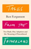 Tales from the Fatherland - Deux pères, une adoption et le sens de la parentalité - Tales from the Fatherland - Two Dads, One Adoption and the Meaning of Parenthood