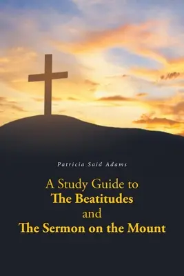 Guide d'étude des Béatitudes et du Sermon sur la montagne - A Study Guide to The Beatitudes and The Sermon on the Mount