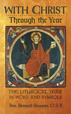 Avec le Christ tout au long de l'année : L'année liturgique en paroles et en symboles - With Christ Through the Year: The Liturgical Year in Word and Symbols