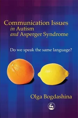 Questions de communication dans l'autisme et le syndrome d'Asperger : Parlons-nous la même langue ? - Communication Issues in Autism and Asperger Syndrome: Do We Speak the Same Language?