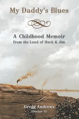 Le blues de mon père : Les mémoires d'une enfance au pays de Huck et Jim - My Daddy's Blues: A Childhood Memoir from the Land of Huck & Jim