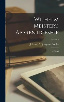 L'apprentissage de Wilhelm Meister : Un roman ; Volume 2 - Wilhelm Meister's Apprenticeship: A Novel; Volume 2