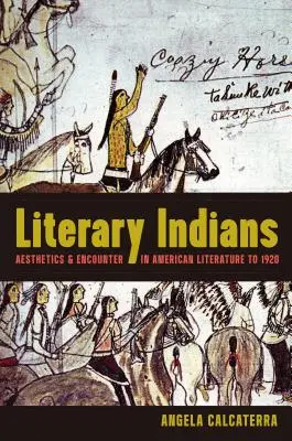 Indiens littéraires : Esthétique et rencontre dans la littérature américaine jusqu'en 1920 - Literary Indians: Aesthetics and Encounter in American Literature to 1920