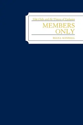 Les membres seulement : Les clubs d'élite et le processus d'exclusion - Members Only: Elite Clubs and The Process of Exclusion