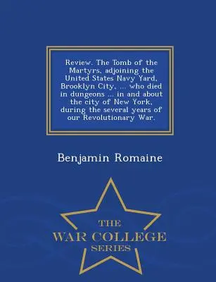 La revue. la Tombe des Martyrs, attenante à l'Arsenal de la Marine des Etats-Unis, Brooklyn City, ... Les personnes qui sont mortes dans des donjons ... dans et autour de la ville de New York, - Review. the Tomb of the Martyrs, Adjoining the United States Navy Yard, Brooklyn City, ... Who Died in Dungeons ... in and about the City of New York,